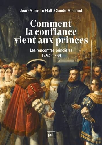 Imagen de archivo de Comment la confiance vient aux princes: Les rencontres princires en Europe 1494-1788 a la venta por medimops