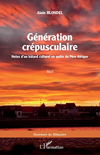 Beispielbild fr Gnration crpusculaire: Notes d'un btard culturel en qute du Pre Afrique (French Edition) zum Verkauf von Gallix