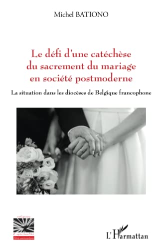 Stock image for Le dfi d'une catchse du sacrement du mariage en socit postmoderne: La situation dans les diocses de Belgique francophone (French Edition) for sale by Gallix