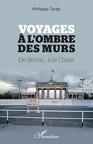 Beispielbild fr Voyages  l'ombre des murs: De Berlin.  la Chine (French Edition) zum Verkauf von Gallix