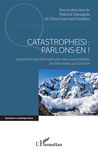 Stock image for Catastrophe(s) : parlons-en !: Approche pluridisciplinaire des catastrophes De Hiroshima au Covid-19 (French Edition) for sale by Gallix