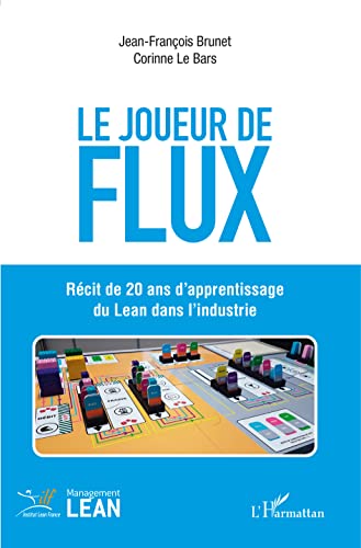 Beispielbild fr Le joueur de flux: Rcit de 20 ans d'apprentissage du Lean dans l'industrie zum Verkauf von Gallix