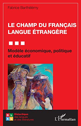 Beispielbild fr Le champ du Franais Langue trangre: Modle conomique, politique et ducatif [Broch] Barthelemy, Fabrice zum Verkauf von BIBLIO-NET