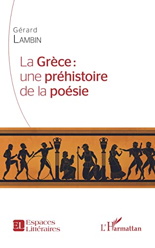 Beispielbild fr La Grce : une prhistoire de la posie [Broch] Lambin, Grard zum Verkauf von BIBLIO-NET