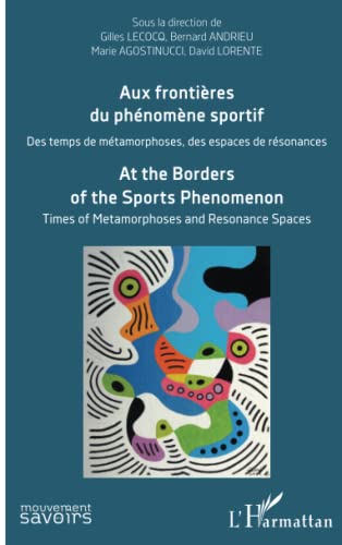 Imagen de archivo de Aux frontires du phnomne sportif: Des temps de mtamorphoses, des espaces de rsonances At the Borders of the Sports Phenomenon. Times of Metamorphoses and Resonance Spaces [Broch] Lecocq, Gilles; Andrieu, Bernard; Agostinucci, Marie; Lorente, David et Legendre, Alexandre a la venta por BIBLIO-NET