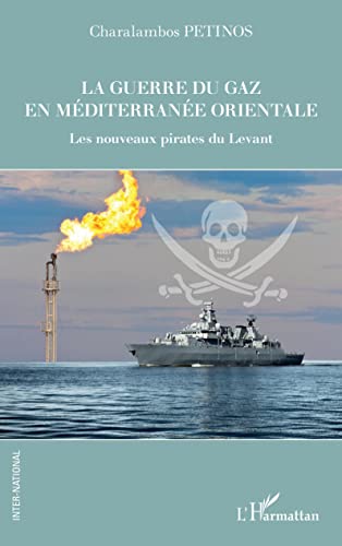 Imagen de archivo de La guerre du gaz en Mditerrane orientale: Les nouveaux pirates du Levant [Broch] Petinos, Charalambos a la venta por BIBLIO-NET