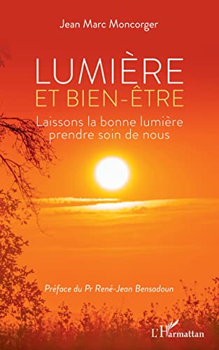 Beispielbild fr Lumire et bien-tre: Laissons la bonne lumire prendre soin de nous (French Edition) zum Verkauf von Gallix