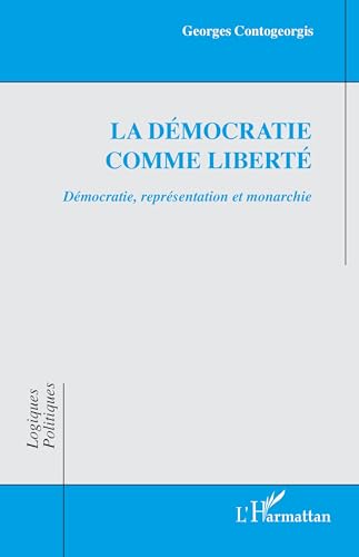 Stock image for La dmocratie comme libert: Dmocratie, reprsentation et monarchie (French Edition) for sale by Gallix