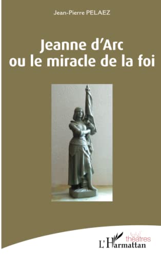 Beispielbild fr Jeanne d'Arc ou le miracle de la foi (French Edition) zum Verkauf von Gallix
