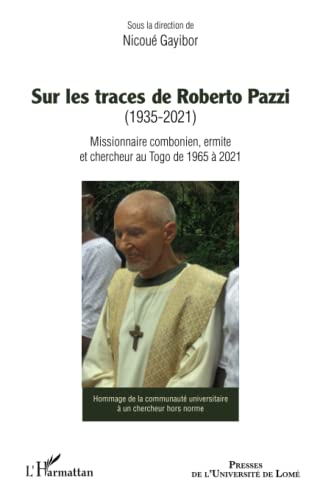 Beispielbild fr Sur les traces de Roberto Pazzi (1935-2021): Missionnaire combonien, ermite et chercheur au Togo de 1965  2021 (French Edition) zum Verkauf von Gallix