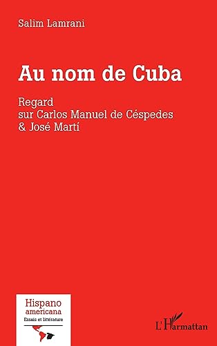 Stock image for Au nom de Cuba: Regard sur Carlos Manuel de Cspedes & Jos Marti (French Edition) for sale by Books Unplugged