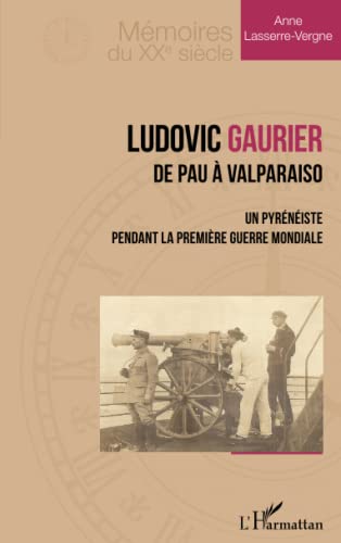 Stock image for Ludovic Gaurier: De Pau  Valparaiso Un pyrniste pendant la premire Guerre Mondiale (French Edition) for sale by GF Books, Inc.