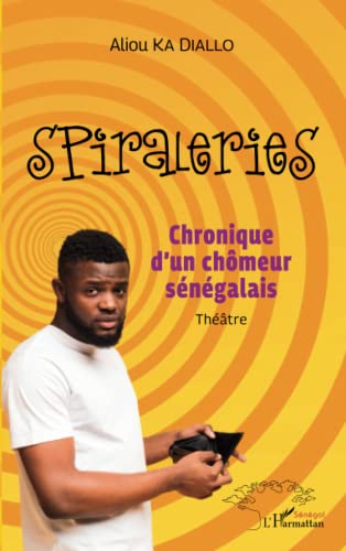 Beispielbild fr Spiraleries: Chronique d'un chmeur sngalais Thtre (French Edition) zum Verkauf von Gallix