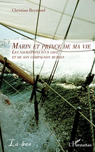 Stock image for Marin et prince de ma vie: Les navigations d'un chat et de son compagnon humain (French Edition) for sale by GF Books, Inc.