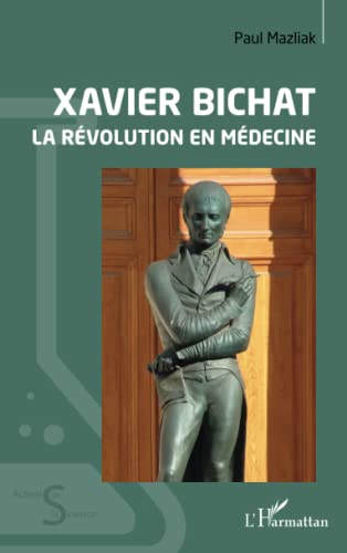 Beispielbild fr Xavier Bichat: La rvolution en mdecine [Broch] Mazliak, Paul zum Verkauf von BIBLIO-NET