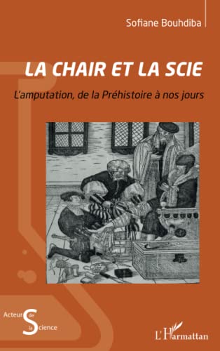 Beispielbild fr La chair et la scie: L'amputation de la Prhistoire  nos jours [Broch] Bouhdiba, Sofiane zum Verkauf von BIBLIO-NET