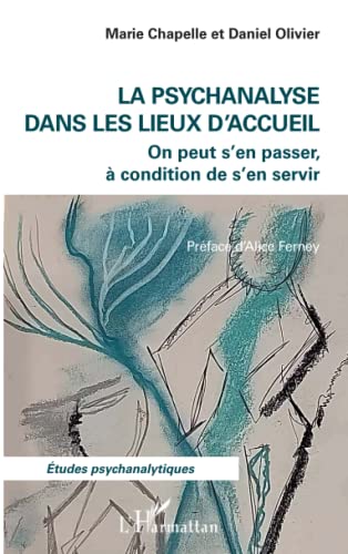 Beispielbild fr La psychanalyse dans les lieux d'accueil: On peut s'en passer,  condition de s'en servir [Broch] Chapelle, Marie; Olivier, Daniel et Ferney, Alice zum Verkauf von BIBLIO-NET