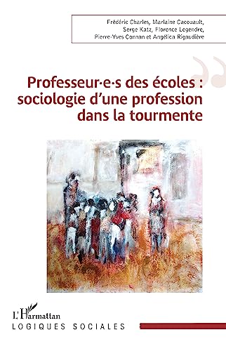 Stock image for Professeur.e.s des coles : sociologie d'une profession dans la tourmente for sale by Gallix