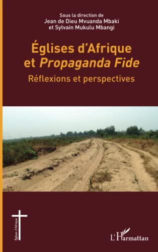 Imagen de archivo de Eglises d'Afrique et Propaganda Fide: Rflexions et perspectives [Broch] MVUANDA MBAKI, JEAN DE DIEU et MUKULU MBANGI, SYLVAIN a la venta por BIBLIO-NET