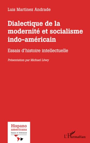 Stock image for Dialectique de la modernit et socialisme indo-amricain: Essais d'histoire intellectuelle (French Edition) for sale by Gallix