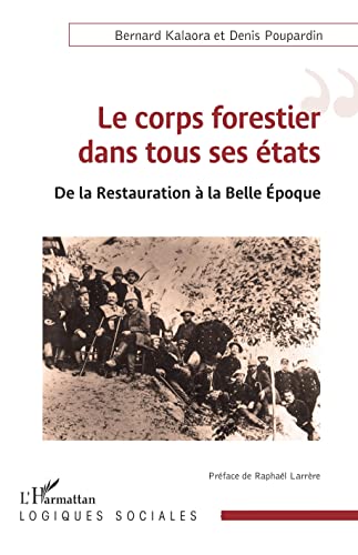 Stock image for Le corps forestier dans tous ses tats: De la Restauration  la Belle Epoque (French Edition) for sale by Gallix