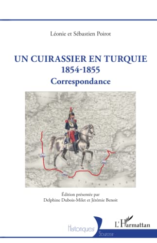 Beispielbild fr Un Cuirassier en Turquie 1854-1855: Correspondance (French Edition) zum Verkauf von Gallix