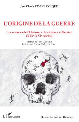 Beispielbild fr L'origine de la guerre: Les sciences de l'Homme et la violence collective (XIXe-XXIe sicles) (French Edition) zum Verkauf von Gallix