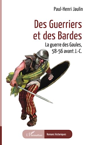 Beispielbild fr Des guerriers et des Bardes: La guerre des Gaules, 58-56 avant J.-C. (French Edition) zum Verkauf von Gallix