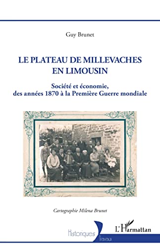 Imagen de archivo de Le plateau de Millevaches en Limousin: Socit et conomie des annes 1870  la Premire Guerre mondiale (French Edition) a la venta por Gallix