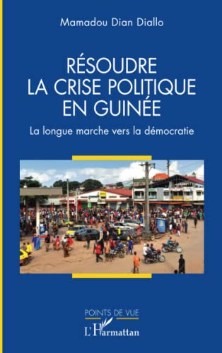 Beispielbild fr Rsoudre la crise politique en Guine: La longue marche vers la dmocratie (French Edition) zum Verkauf von Gallix