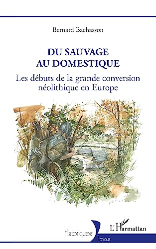 Beispielbild fr Du sauvage au domestique: Les dbuts de la grande conversion nolithique en Europe (French Edition) zum Verkauf von Gallix