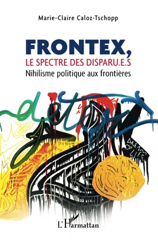 Beispielbild fr Frontex, le spectre des disparu.e.s: Nihilisme politique aux frontires (French Edition) zum Verkauf von Books Unplugged