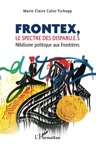 Imagen de archivo de Frontex, le spectre des disparu.e.s: Nihilisme politique aux frontires (French Edition) a la venta por Books Unplugged