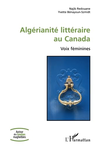 Beispielbild fr Algrianit littraire au Canada: Voix fminines (French Edition) zum Verkauf von Gallix