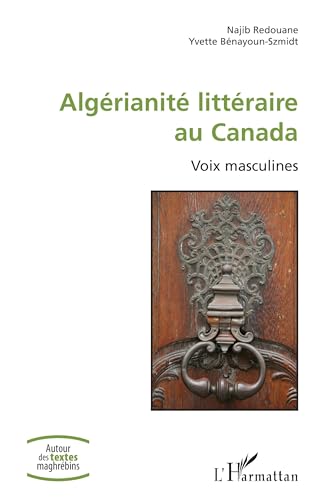 Beispielbild fr Algrianit littraire au Canada: Voix masculines (French Edition) zum Verkauf von Gallix