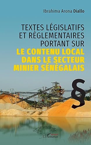 Stock image for Textes lgislatifs et rglementaires portant sur le contenu local dans le secteur minier sngalais (French Edition) for sale by Gallix