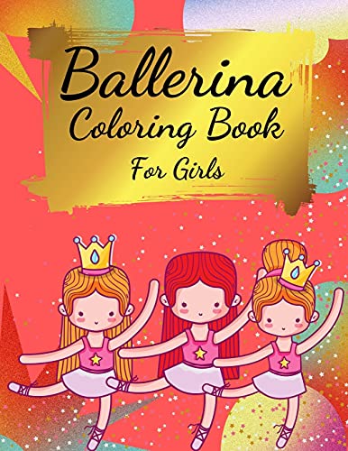 Stock image for Ballerina Coloring Book For Girls: Coloring Book for Girls and Toddlers Ages 2-4, 4-8 - Pretty Ballet Coloring Book for Little Girls With Beautiful . Ballet Lovers, Dancer Gifts For Kids Ages 4-8 for sale by Big River Books