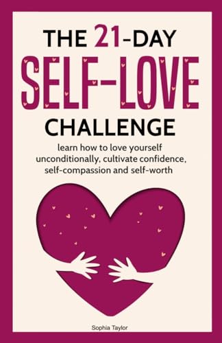 Imagen de archivo de The 21 Day Self-Love Challenge: Learn How to Love Yourself Unconditionally a la venta por Greenway