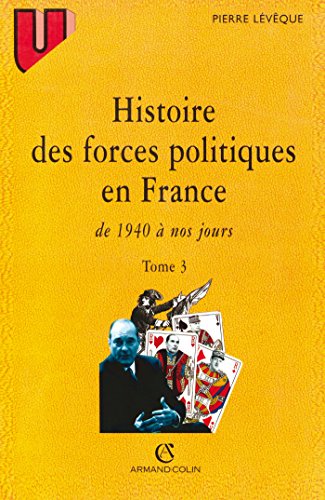 HISTOIRE DES FORCES POLITIQUES EN FRANCE, VOL. 3: DE 1940 A NOS JOURS