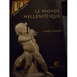 Le monde hellénistique. - Pierre Lévêque