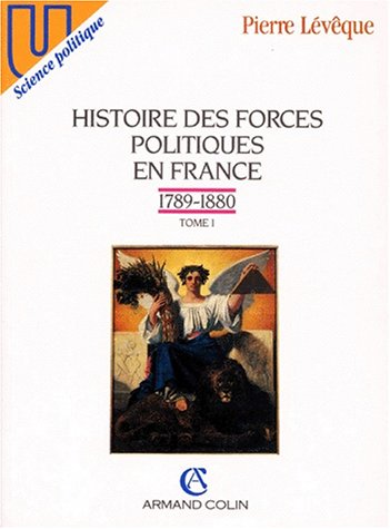 Beispielbild fr Histoire des forces politiques en France, tome 1 : 1789-1880 zum Verkauf von medimops