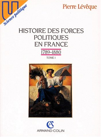 9782200212360: Histoire des forces politiques en France, tome 1 : 1789-1880