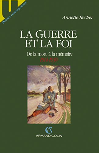 La guerre et la foi: De la mort aÌ€ la meÌmoire, 1914-1930 (U. Histoire contemporaine) (French Edition) (9782200214234) by Annette Becker