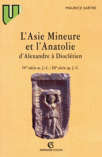 Beispielbild fr L'Asie mineure et l'Anatolie, d'Alexandre  Diocltien: IVe s. av. J.-C.-IIIe s. ap. J.C zum Verkauf von medimops