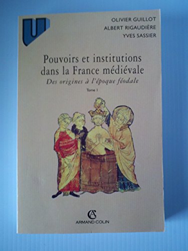 Pouvoirs et institutions dans la France médiévales (Des origines à l'époque féodale Tome I)