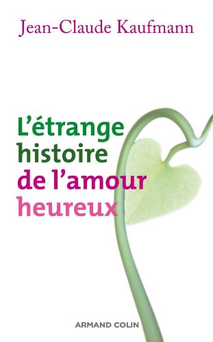 Imagen de archivo de L' trange histoire de l'amour heureux Kaufmann, Jean-Claude a la venta por LIVREAUTRESORSAS