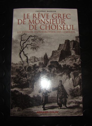 Stock image for Le rve grec de Monsieur de Choiseul: Les voyages d'un europen des Lumires for sale by medimops