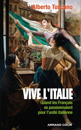 Imagen de archivo de Vive l'Italie: Quand les Franais se passionnaient pour l'unit italienne a la venta por medimops