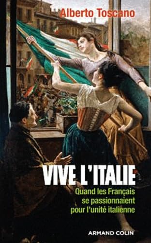 Stock image for Vive l'Italie: Quand les Franais se passionnaient pour l'unit italienne for sale by medimops