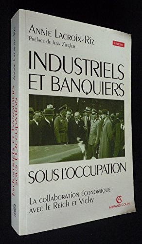 Imagen de archivo de Industriels et banquiers franc?ais sous l'Occupation: La collaboration e?conomique entre le Reich et Vichy (Histoire contemporaine) (French Edition) a la venta por GF Books, Inc.